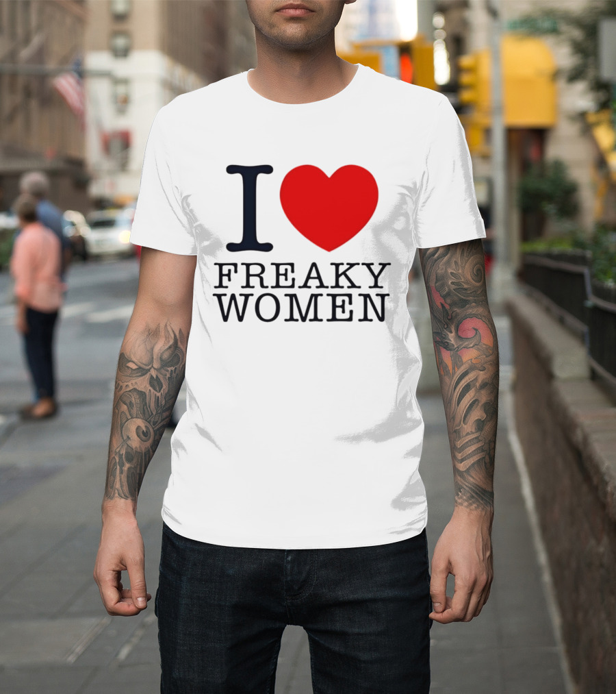 I Love Freaky Women Heart Shape T-Shirt
