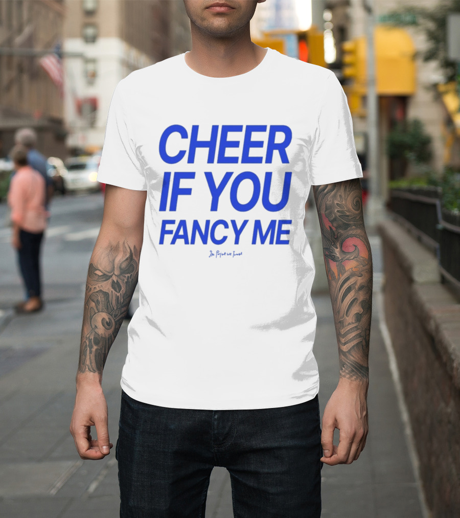 Cheer If You Fancy Me In We Trust T-Shirt