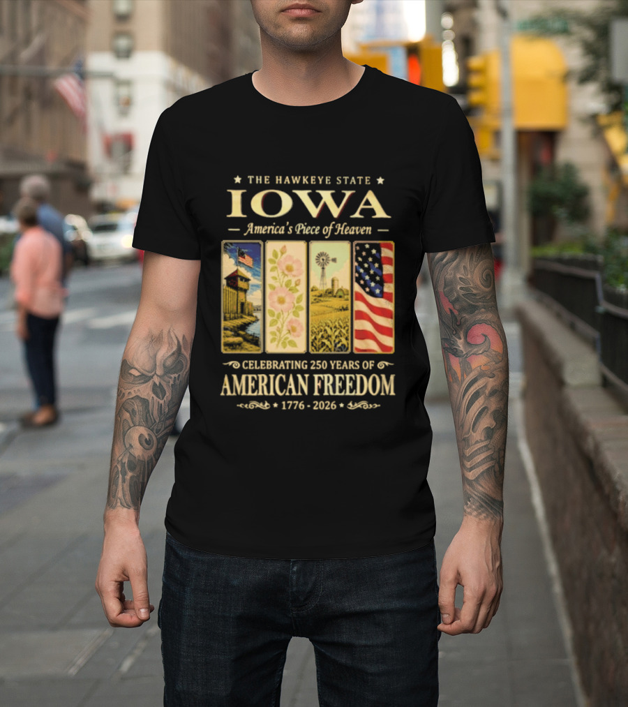 The Hawkeye State Iowa America's Piece Of Heaven Celebrating 250 Years Of American Freedom 1776 2026 T-Shirt
