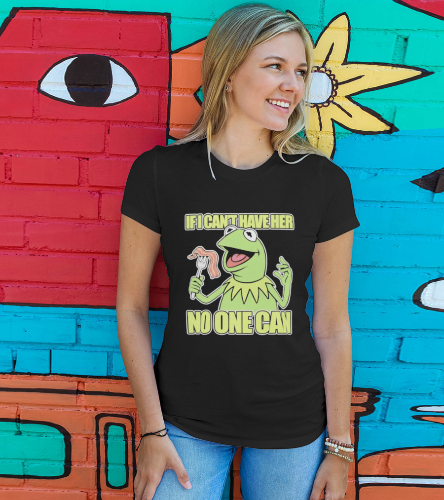 Kermit The Frog If I Can't Have Her No One Can With Bacon T-Shirt