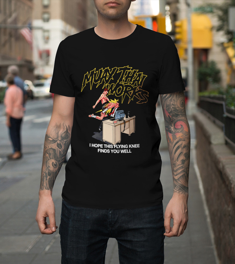Muay Thai Works Flying Knee I Hope This Finds You Well T-Shirt