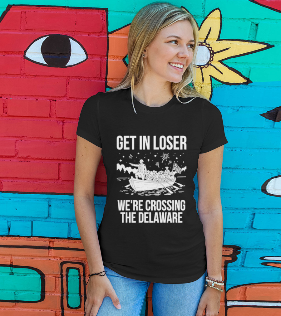 Get In Loser We're Crossing The Delaware George Washington Boat Snow Stars T-Shirt