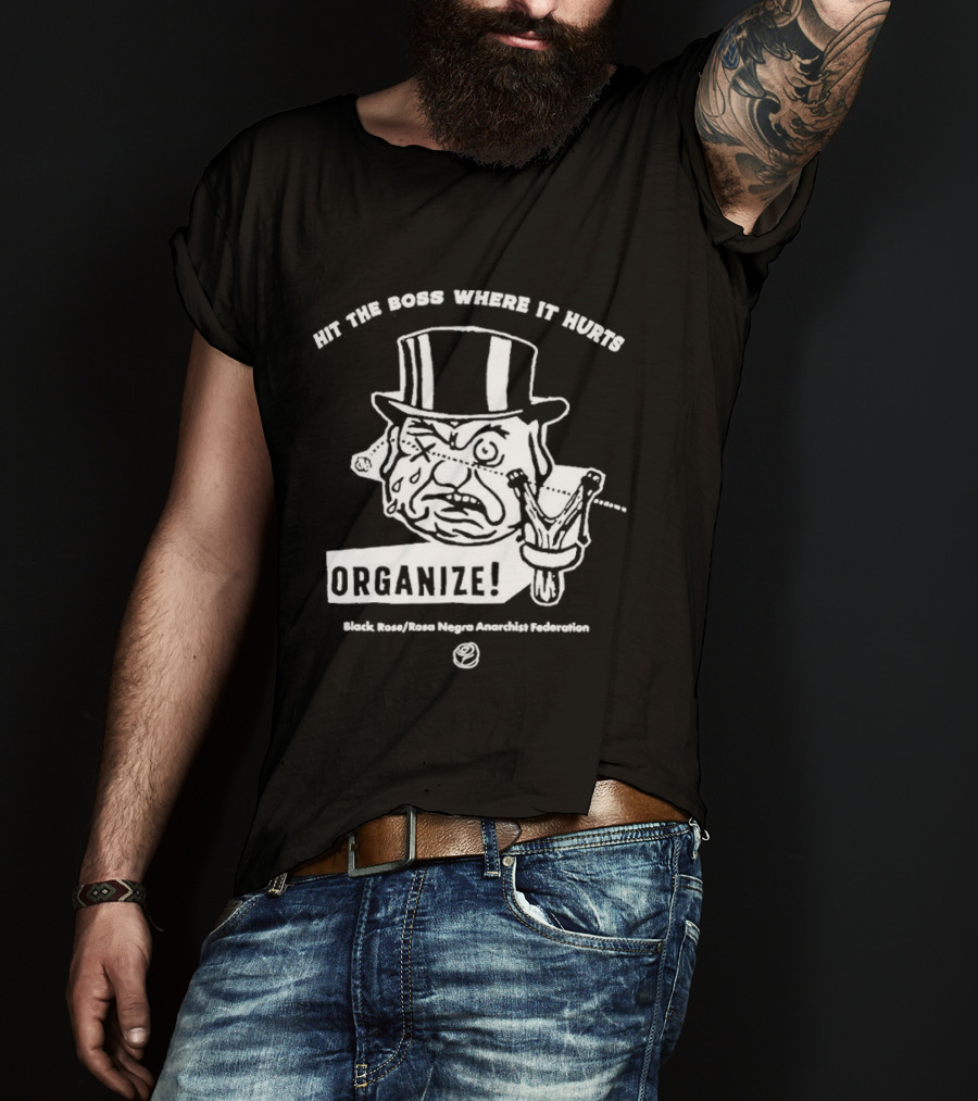 Hit The Boss Where It Hurts Organize Black Rose Rosa Negra Anarchist Federation T-Shirt