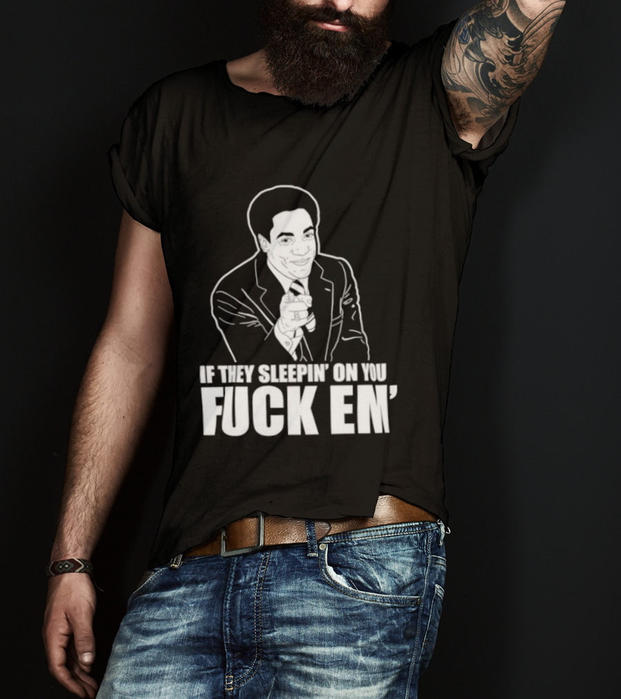 If They Sleepin' On You Fuck Em' Motivational Expression With Hand Gesture T-Shirt