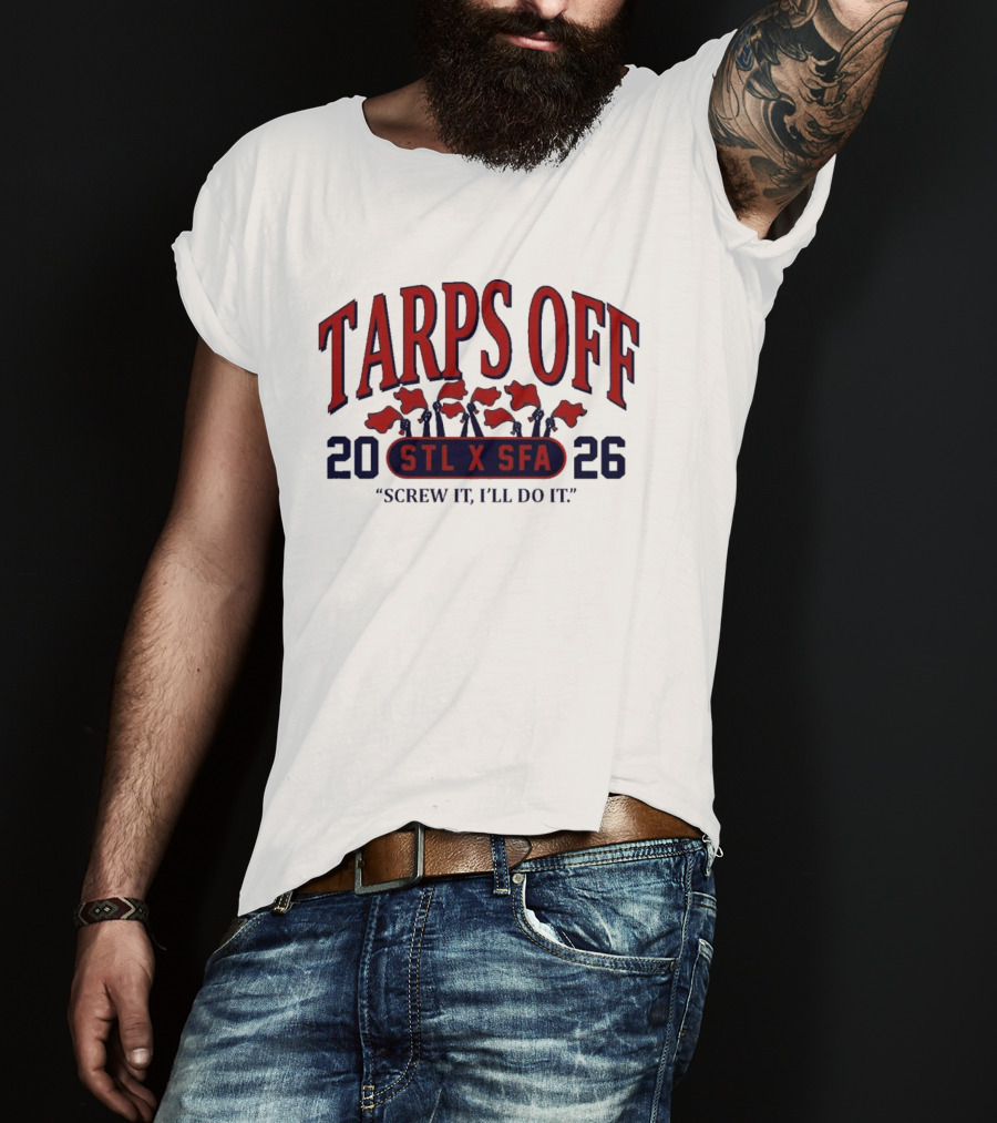 Tarps Off STL X SFA 2026 Screw It I'll Do It T-Shirt