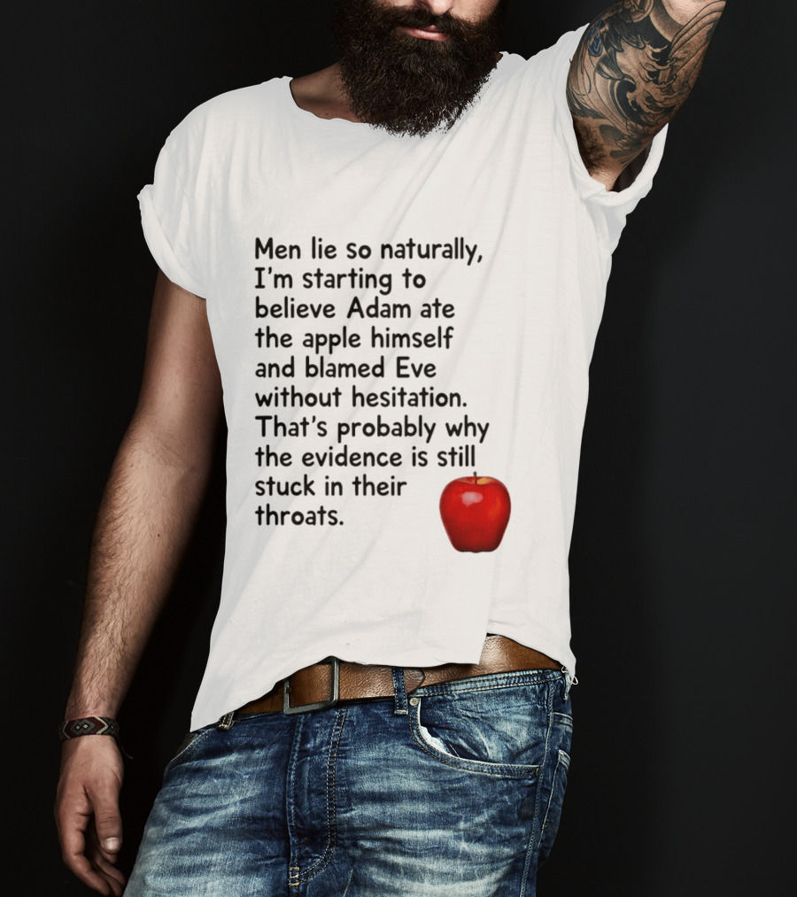 Men Lie Naturally Adam Ate The Apple Blamed Eve Evidence In Throats T-Shirt