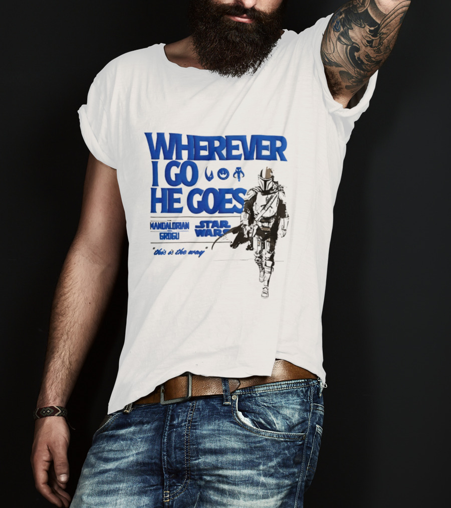 Wherever I Go He Goes This Is The Way Mandalorian Grogu Star Wars T-Shirt