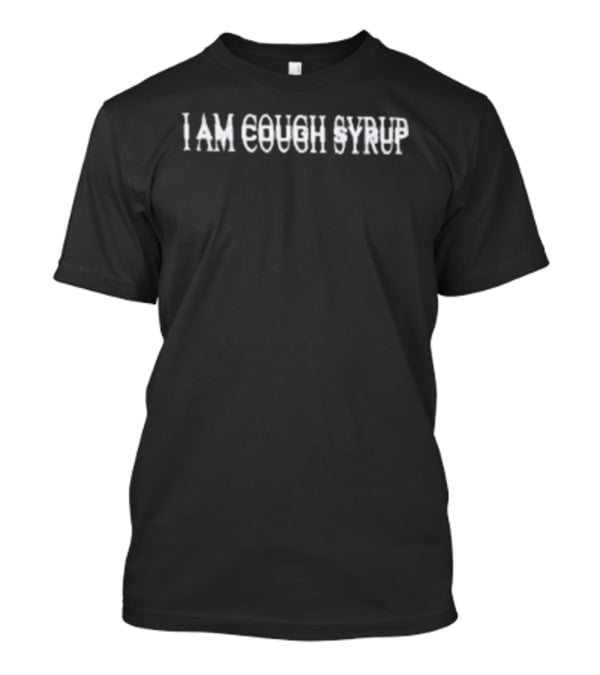 That's A Awful Lot Of Cough Syrup I Am Cough Syrup T-Shirt
