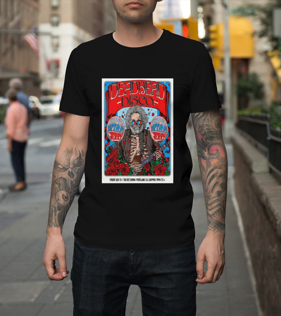 Deadhead Disco Happy Birthday Jerry Friday July 31 The Get Down Portland DJ Sappho 21+ T-Shirt