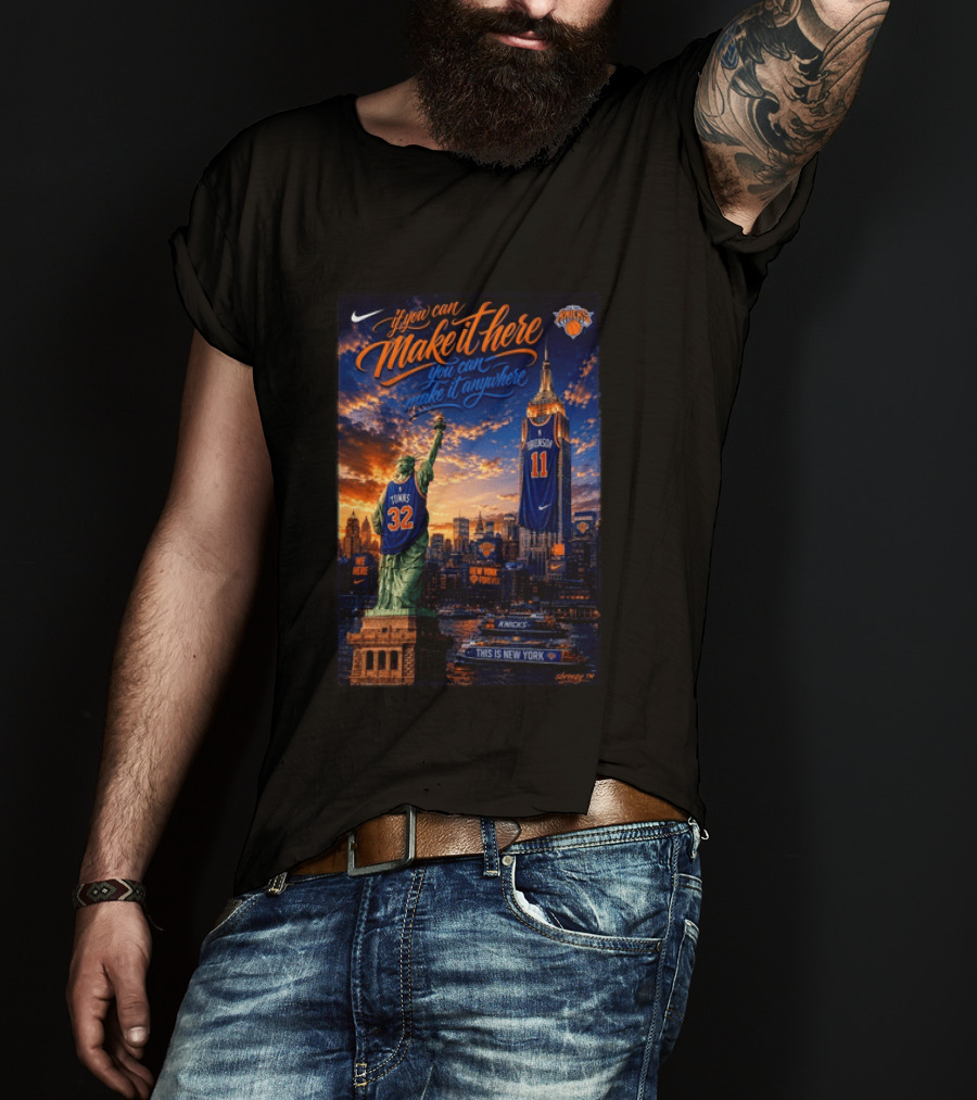 New York Knicks Make It Here You Can Make It Anywhere Knicks Forever T-Shirt