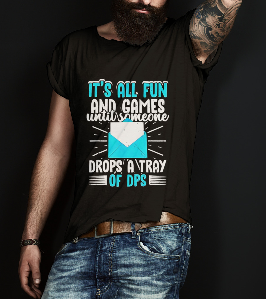 It's All Fun And Games Until Someone Drops A Tray Of DPS Blue Envelope T-Shirt