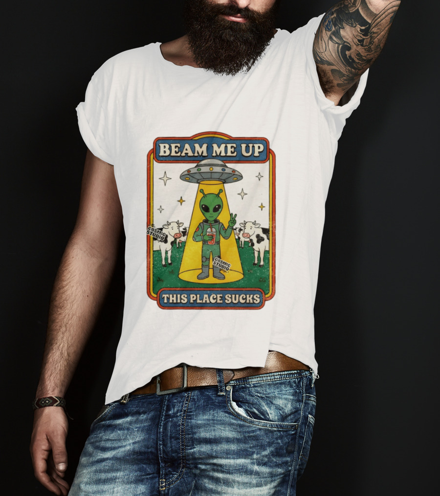 Beam Me Up Alien This Place Sucks Cosmic Studio Cartoon T-Shirt