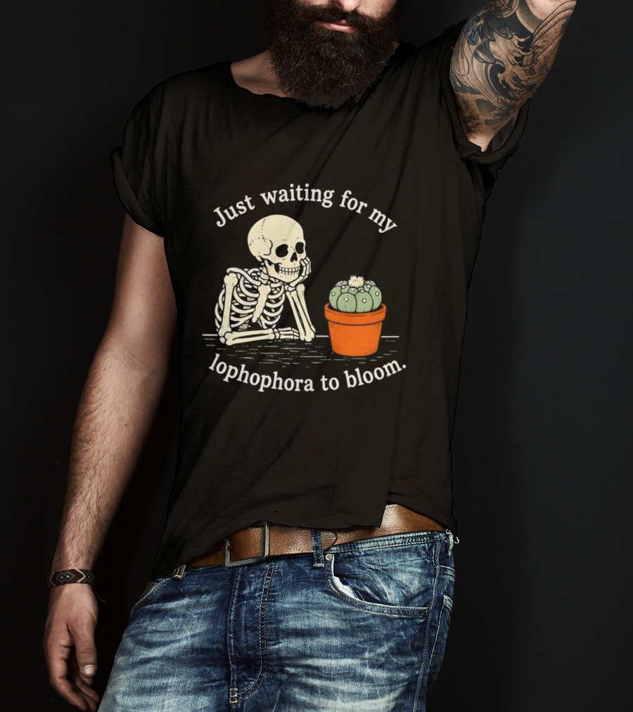Just Waiting For My Lophophora To Bloom Skeleton And Cactus T-Shirt