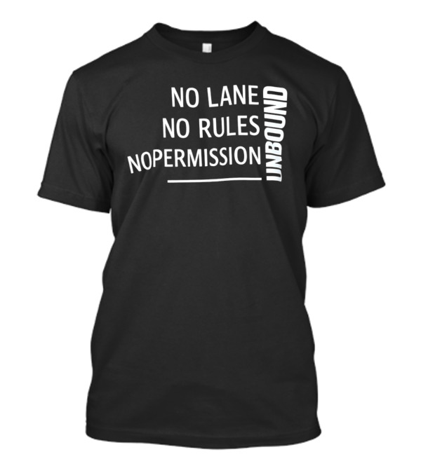 Unbound No Lane No Rules No Permission Empowerment T-Shirt
