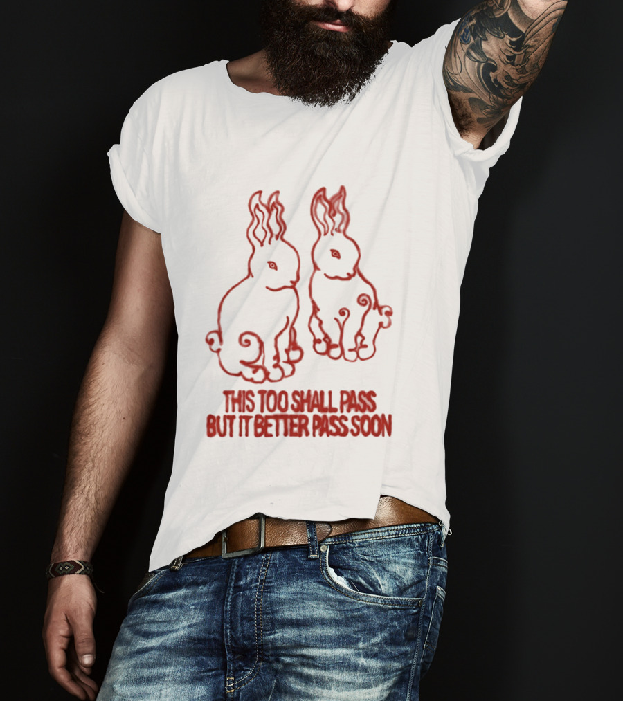 This Too Shall Pass But It Better Pass Soon Bunny T-Shirt