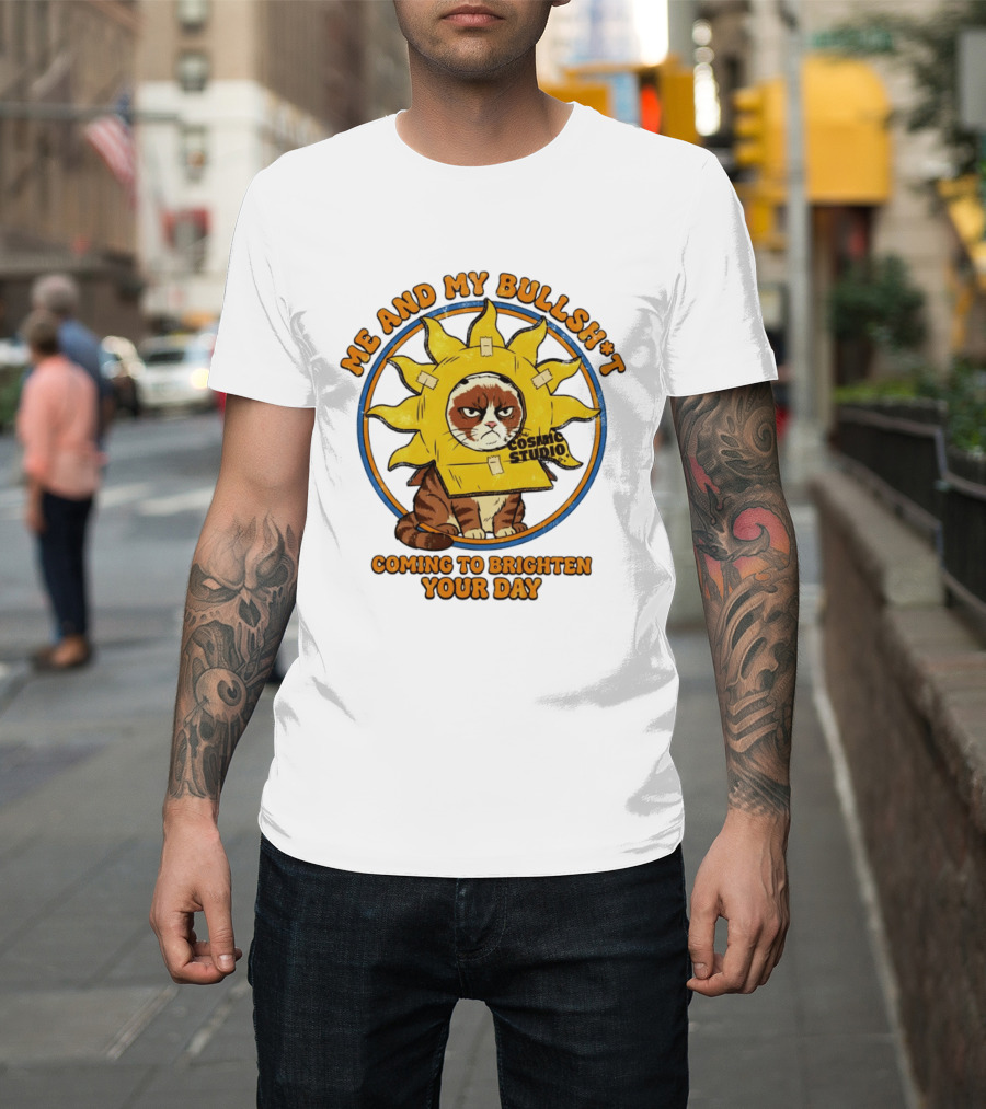 Me And My Bullsh*t Cosmic Studio Cat Coming To Brighten Your Day T-Shirt