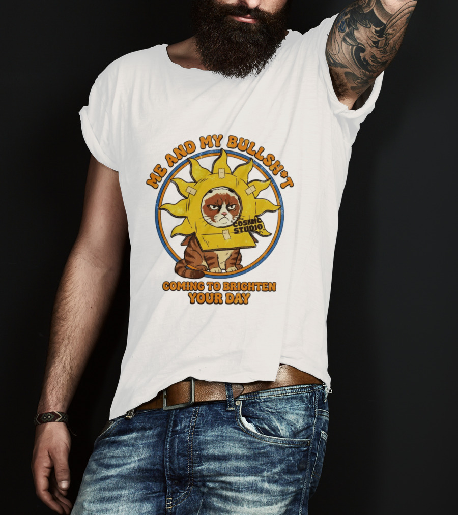 Me And My Bullsh*t Cosmic Studio Cat Coming To Brighten Your Day T-Shirt
