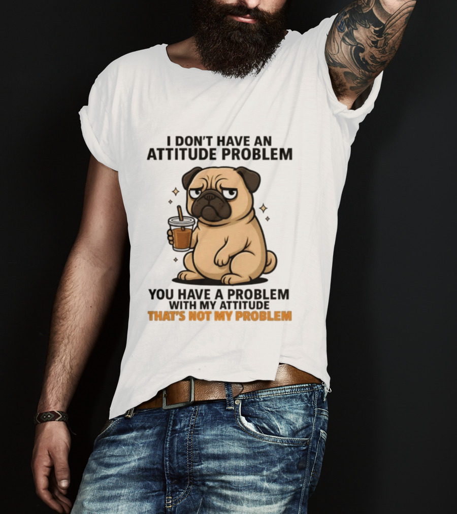 Grumpy Pug Coffee Attitude Problem Not My Problem T-Shirt