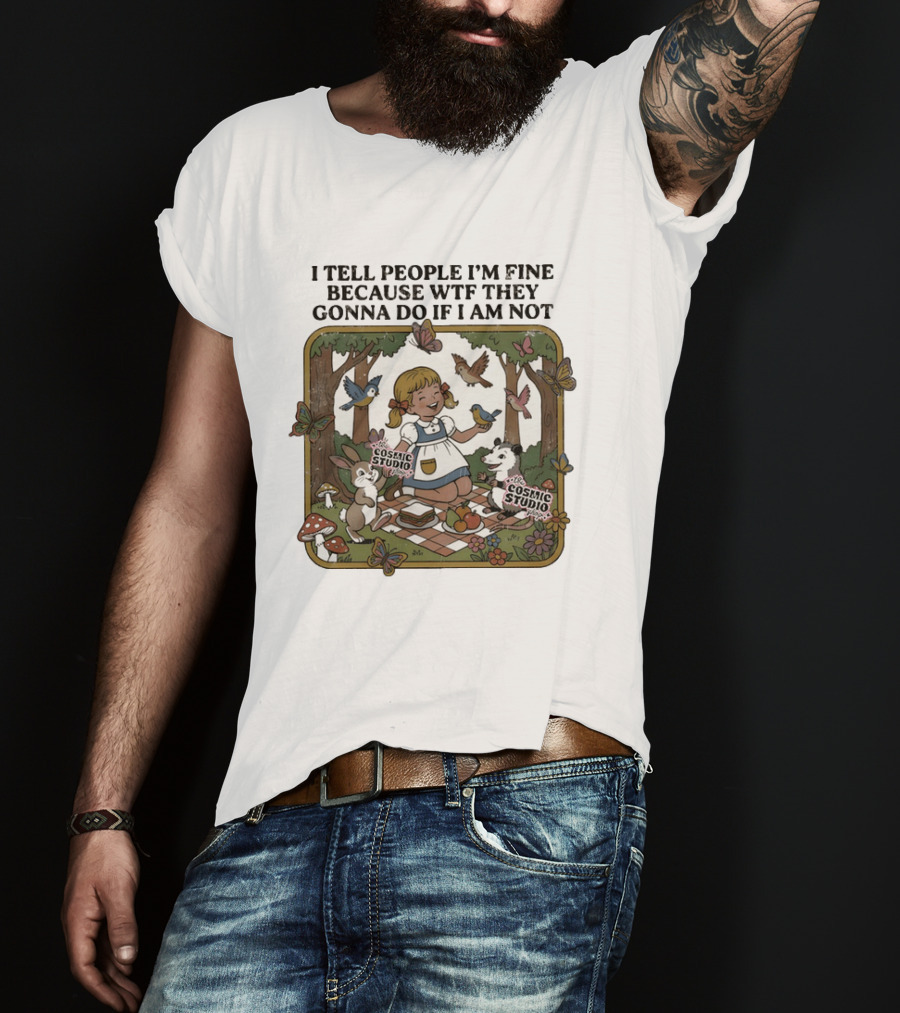 I Tell People I'm Fine Because WTF They Gonna Do If I Am Not Cosmic Studio Picnic Scene Animals Butterflies T-Shirt