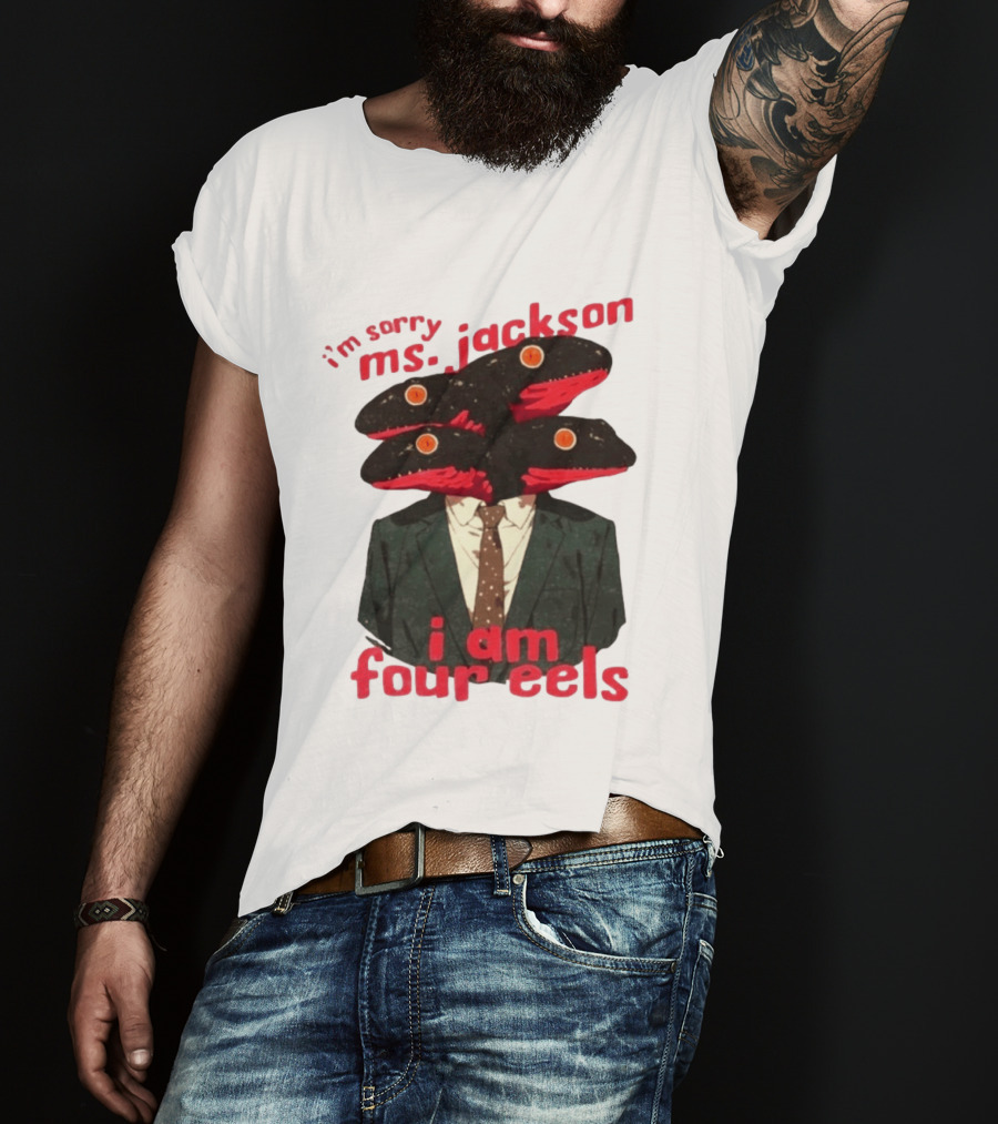 I'm Sorry Ms. Jackson I Am Four Eels OutKast Pun Four Headed Eel Suit T-Shirt
