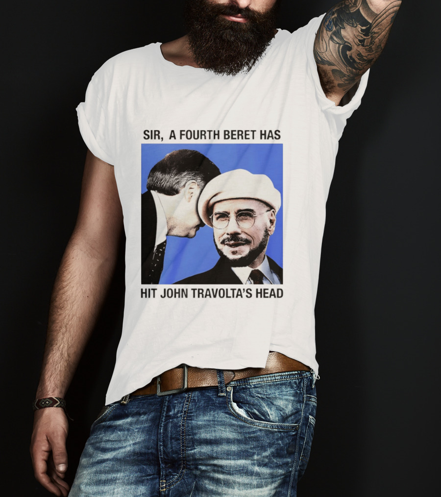 Sir A Fourth Beret Has Hit John Travolta's Head T-Shirt