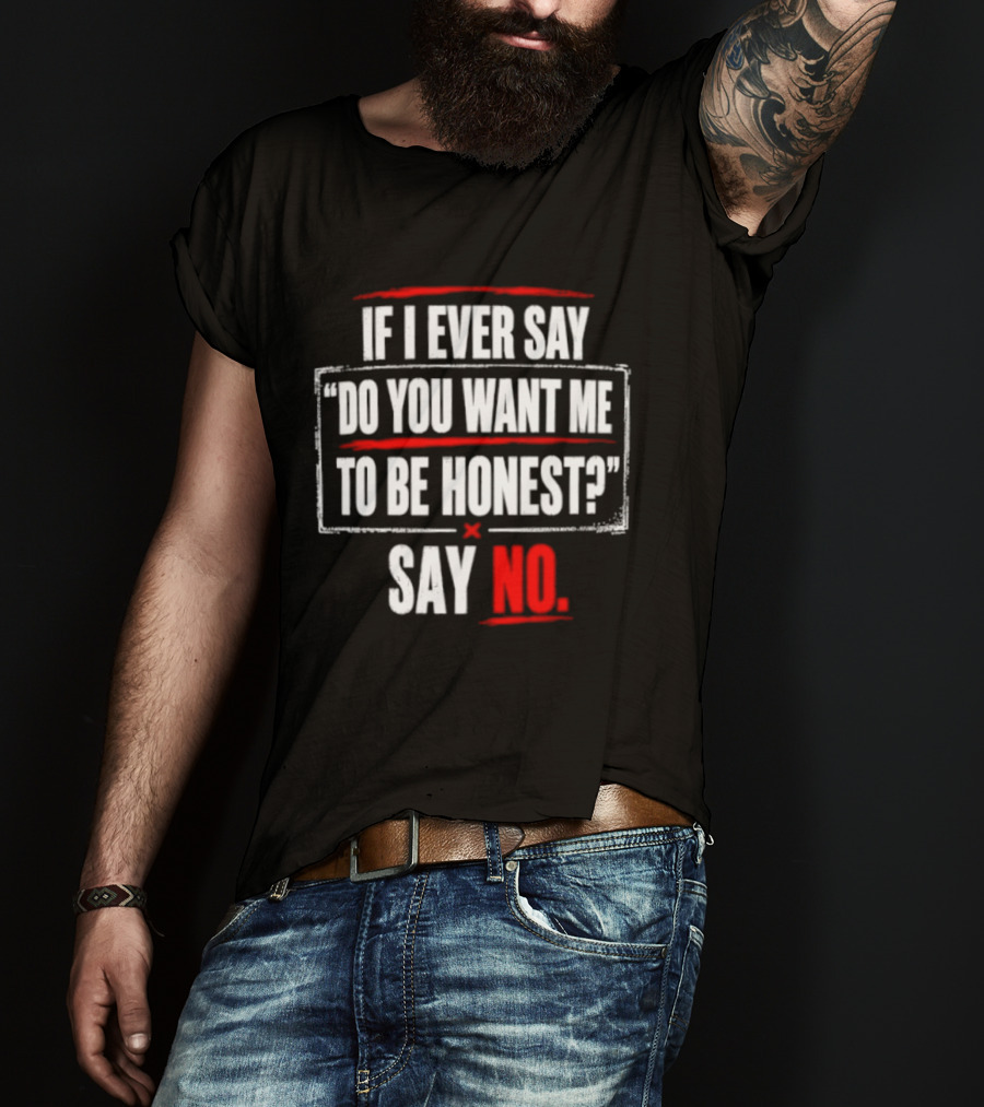 Plaintext If I Ever Say Do You Want Me To Be Honest Say No T-Shirt