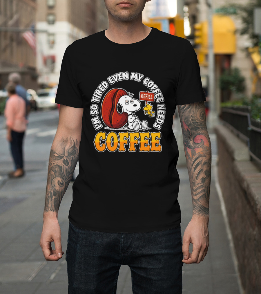I'm So Tired Even My Coffee Needs Refill Snoopy Woodstock Coffee T-Shirt