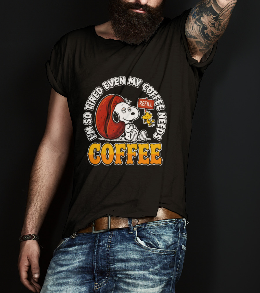 I'm So Tired Even My Coffee Needs Refill Snoopy Woodstock Coffee T-Shirt