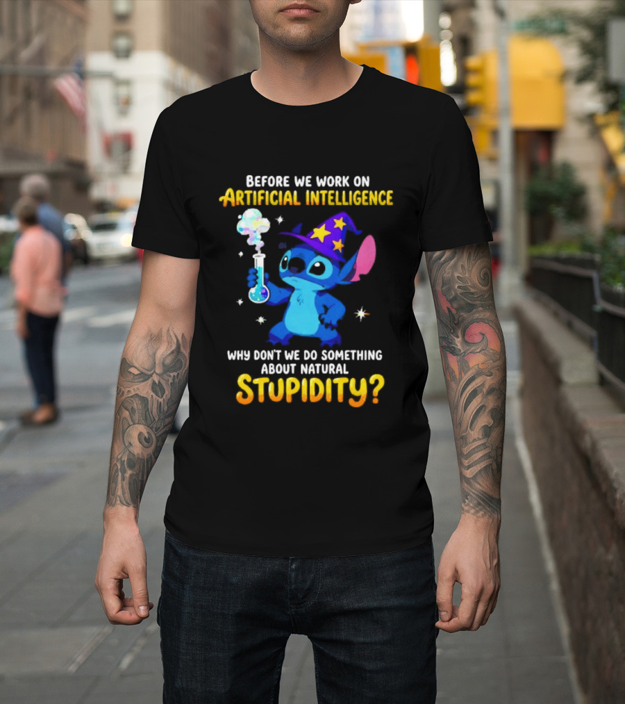 Before We Work On Artificial Intelligence Why Don't We Do Something About Natural Stupidity Stitch Wizard T-Shirt