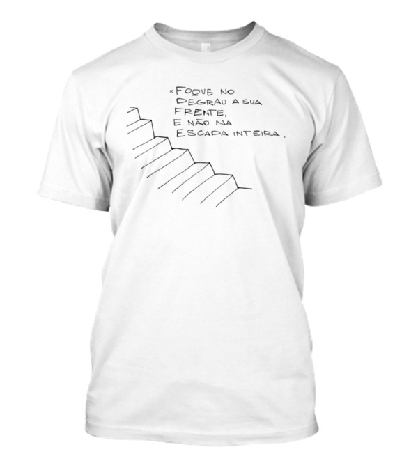 Foque No Degrau A Sua Frente E Não Na Escada Inteira Desenho De Escada T-Shirt