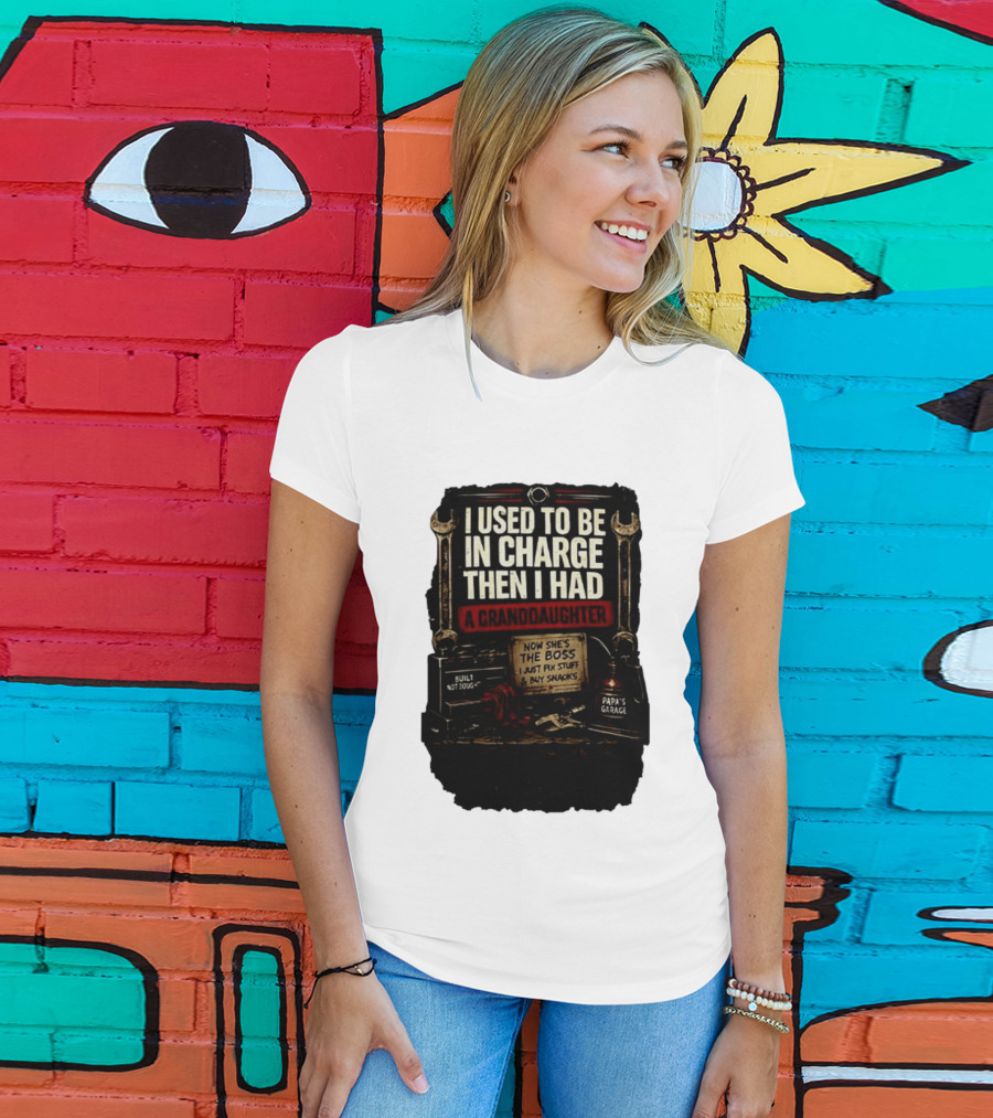 I Used To Be In Charge Then I Had A Granddaughter Now She's The Boss Papa's Garage Built Not Bought Fix Stuff Buy Snacks T-Shirt
