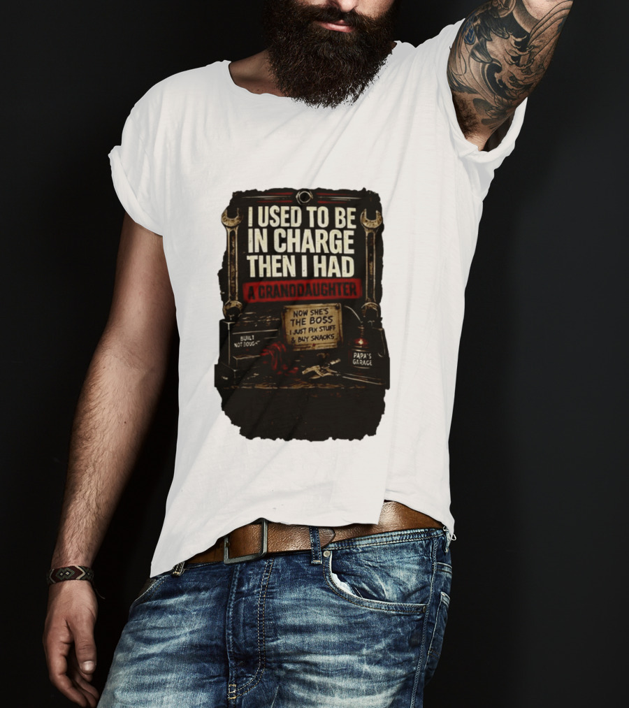 I Used To Be In Charge Then I Had A Granddaughter Now She's The Boss Papa's Garage Built Not Bought Fix Stuff Buy Snacks T-Shirt