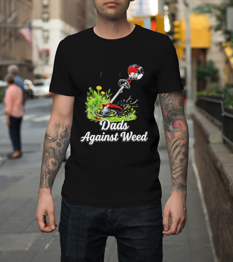 Dads Against Weed Lawn Trimmer Humor Gardening Fatherhood T-Shirt