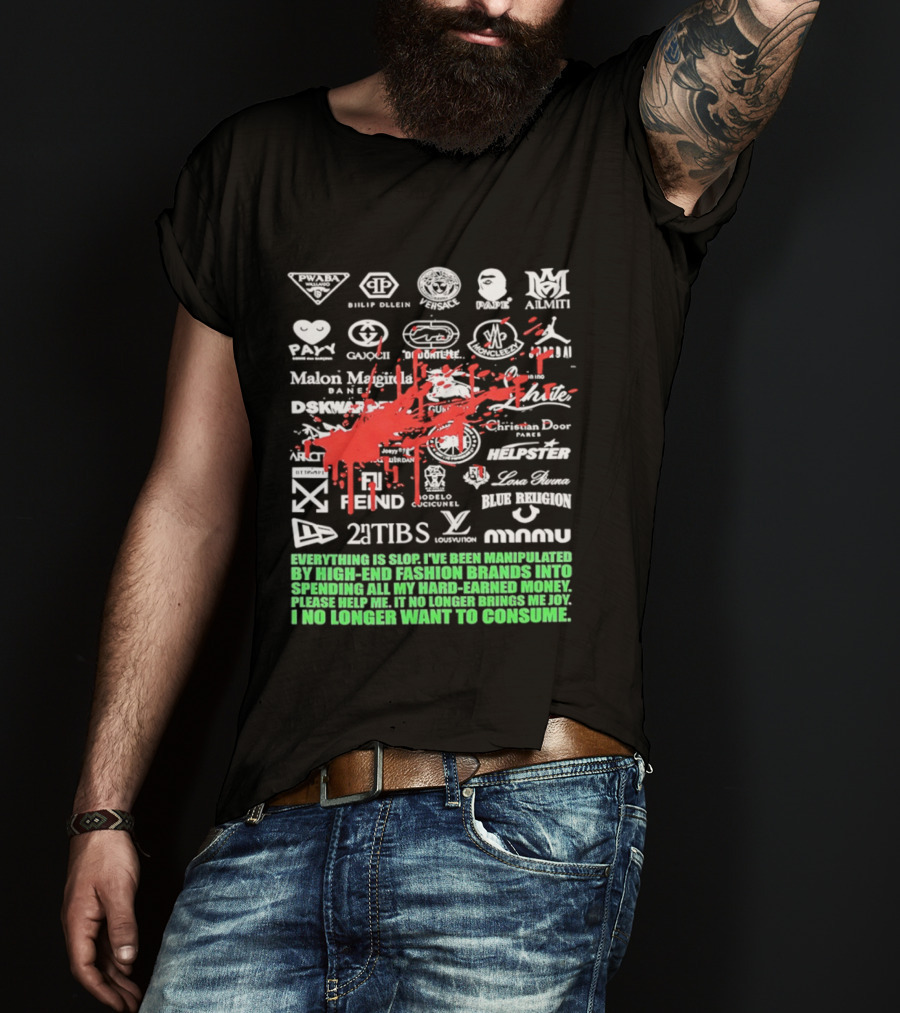 Everything Is Slop Manipulated By High End Fashion Brands Logos 2Tibs Fendi Please Help No Longer Want To Consume T-Shirt