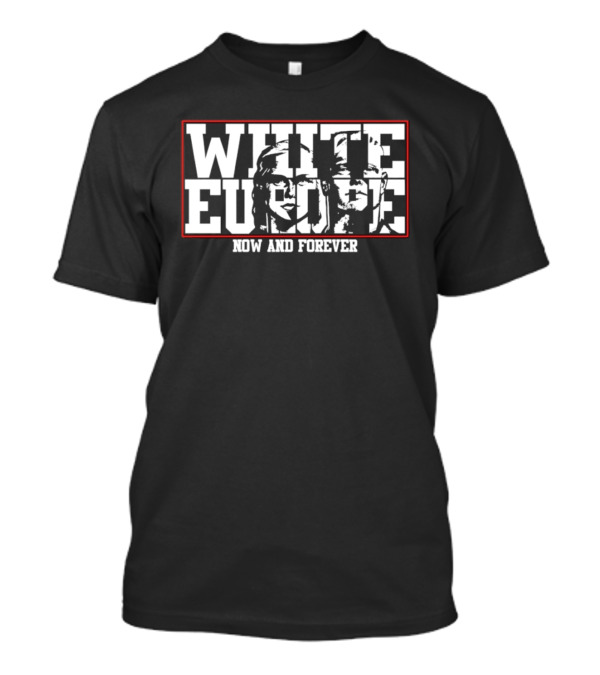White Europe Now And Forever T-Shirt