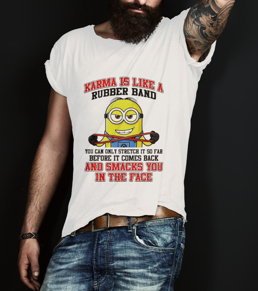 Karma Is Like A Rubber Band Minion Smacks You In The Face T-Shirt
