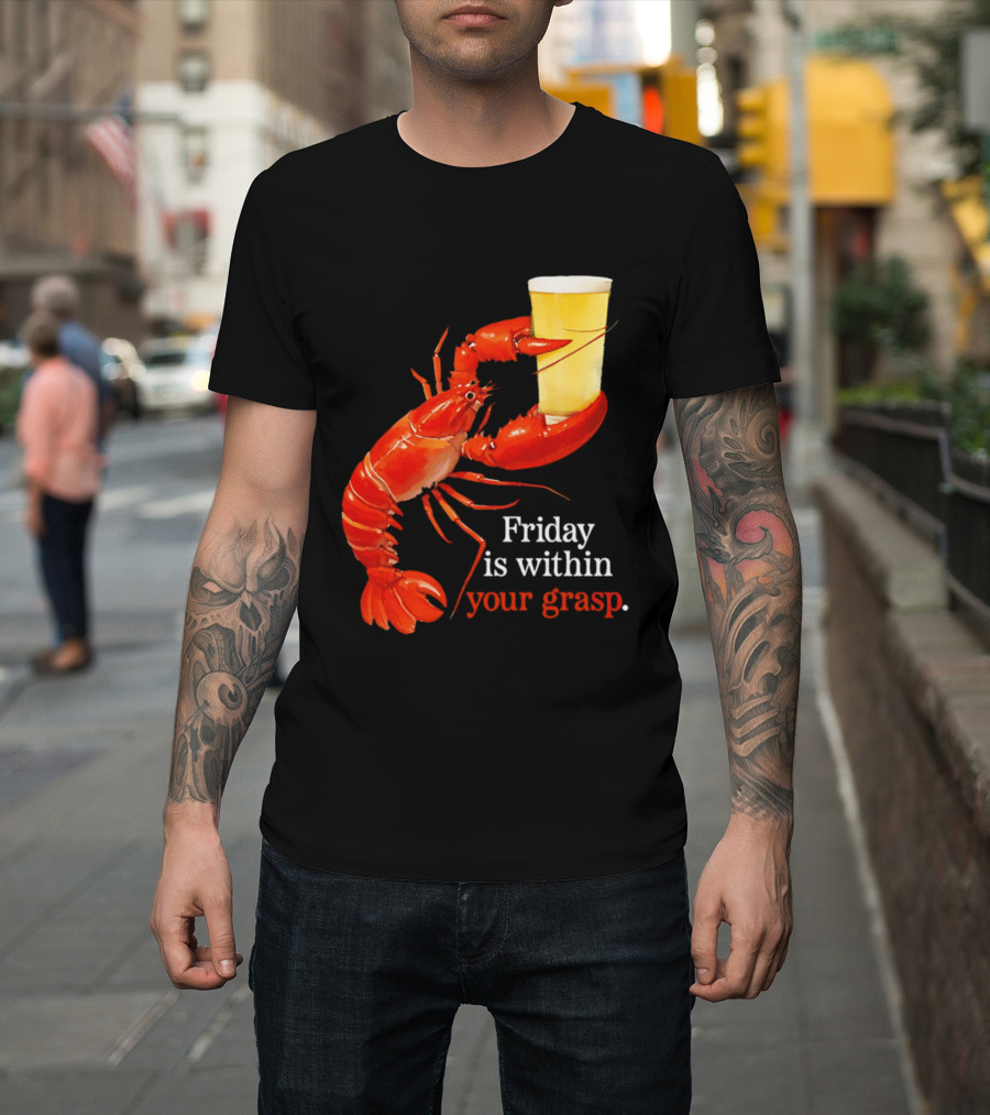 Friday Is Within Your Grasp Lobster Holding Beer T-Shirt