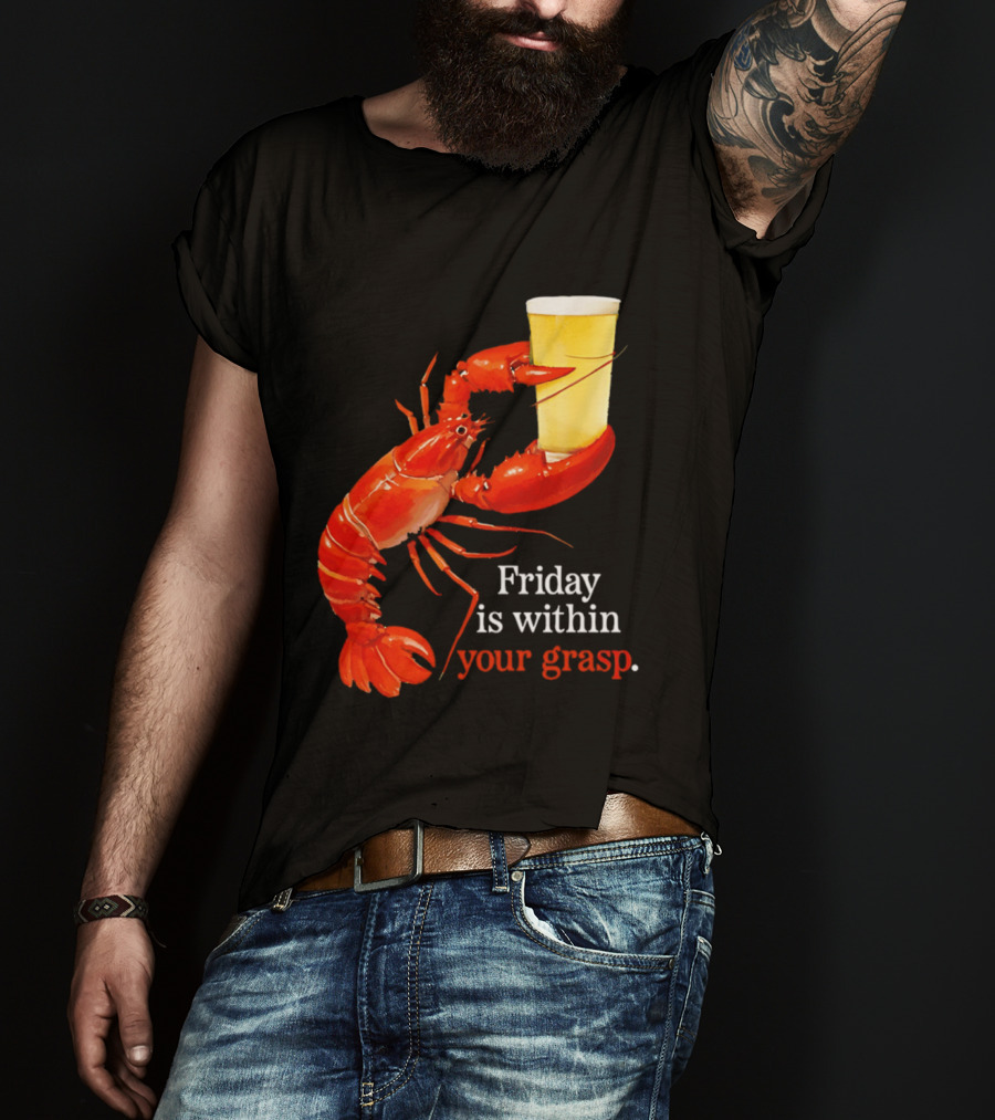 Friday Is Within Your Grasp Lobster Holding Beer T-Shirt