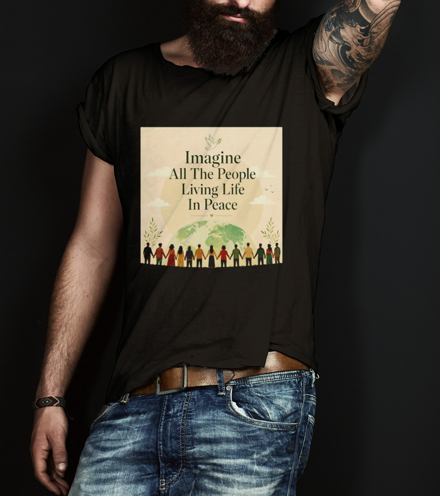 Imagine All The People Living Life In Peace Dove Earth Unity T-Shirt