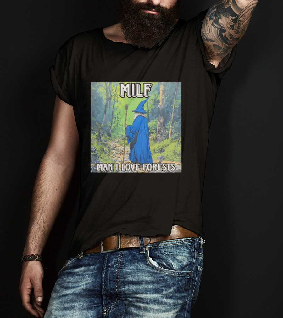 MILF Wizard Man I Love Forests Enchanted Woodland Adventure T-Shirt