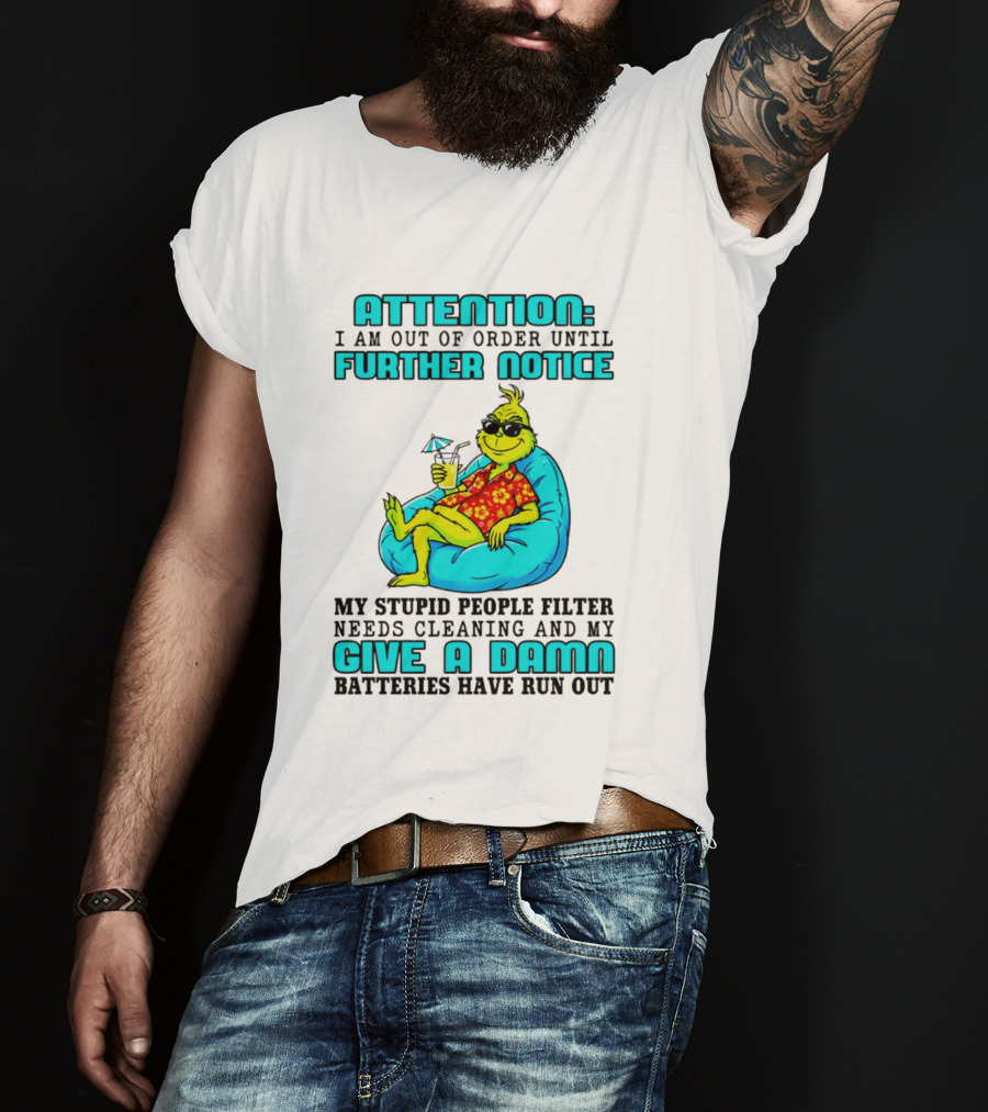 Attention I Am Out Of Order Until Further Notice My Stupid People Filter Green Grinch Give A Damn Batteries Have Run Out T-Shirt
