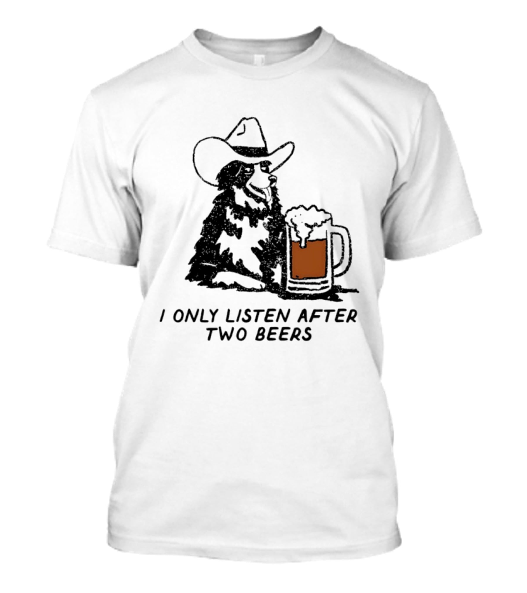 Cowboy Dog I Only Listen After Two Beers Hat Humor T-Shirt