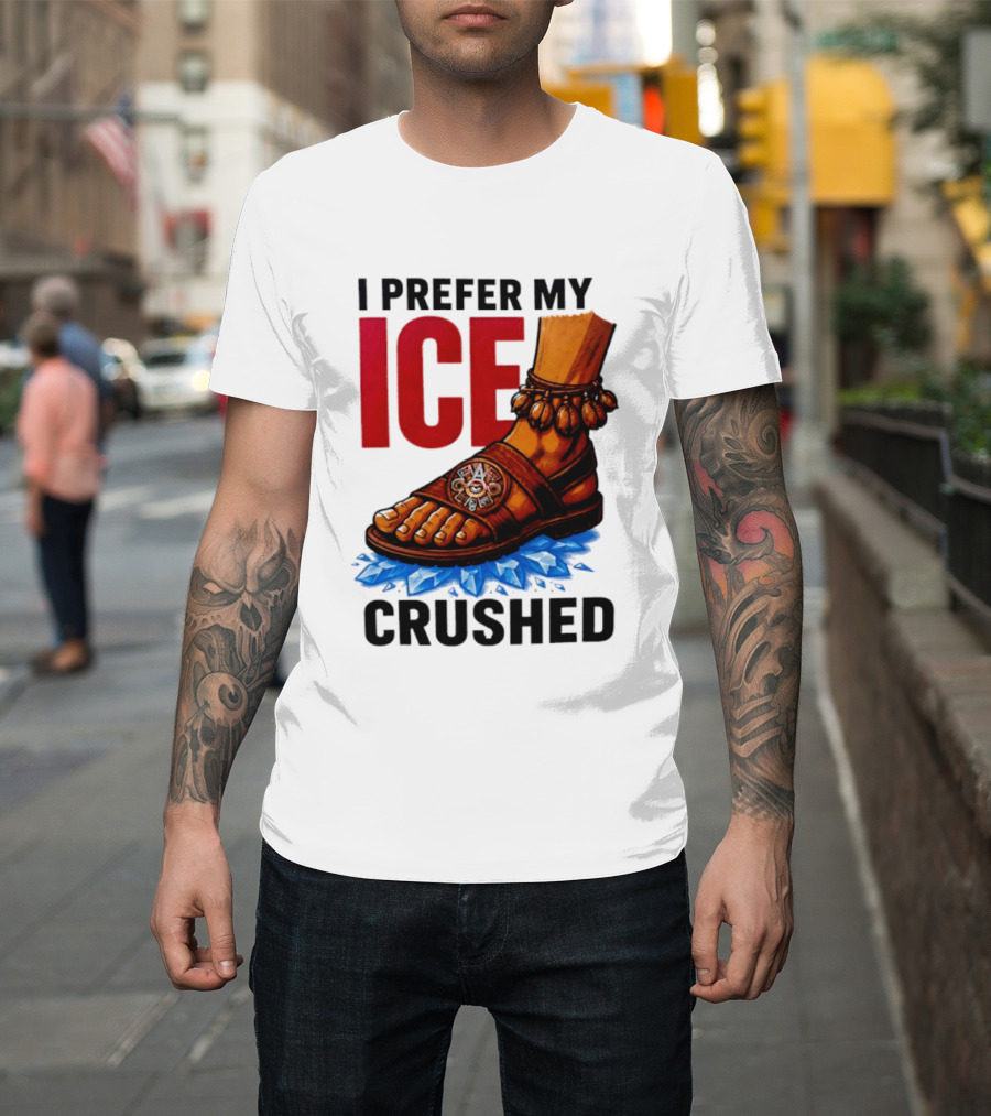 I Prefer My Ice Crushed Foot Step T-Shirt