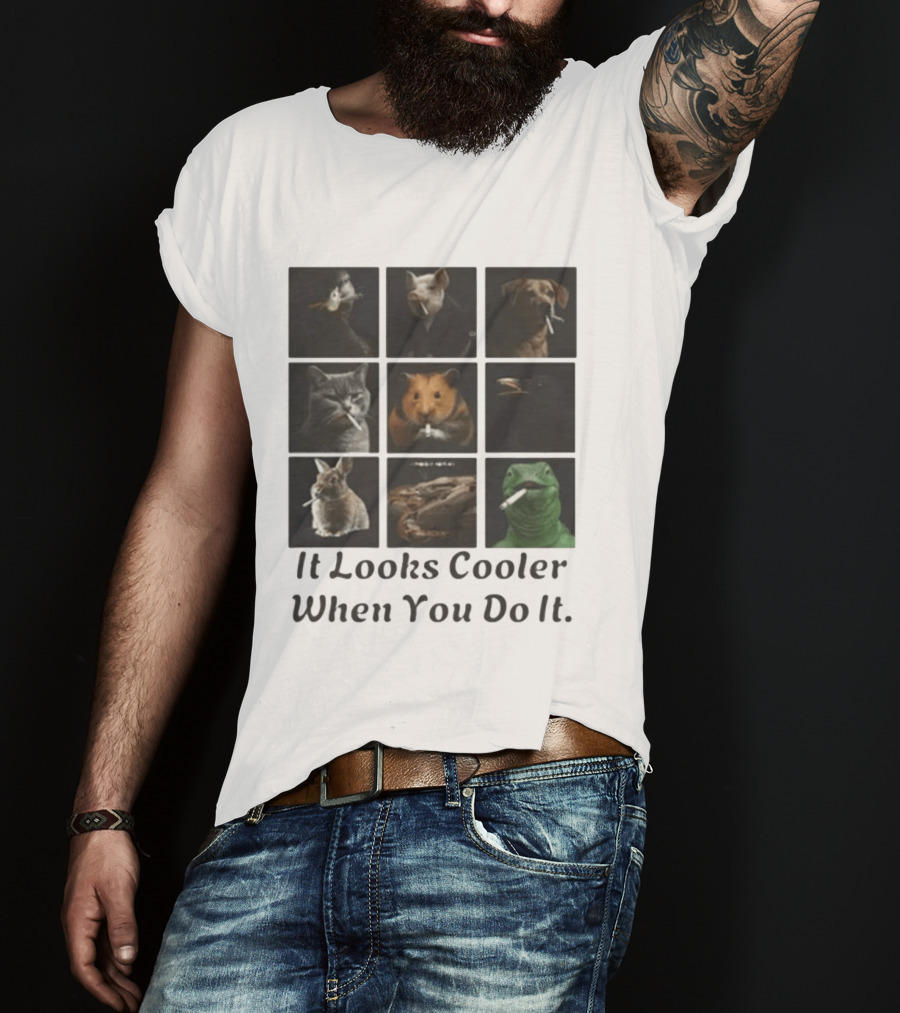 Animals Smoking It Looks Cooler When You Do It Cats Dogs Rodents Reptiles Smoking T-Shirt