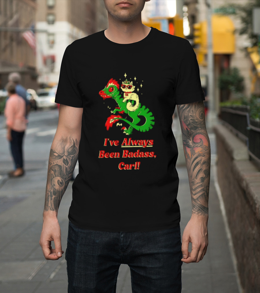 Princess Cat Riding Velociraptor Mongo I've Always Been Badass Carl T-Shirt