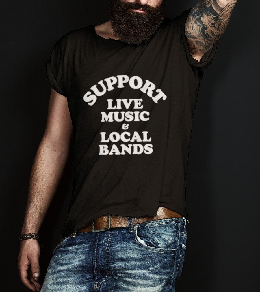Support Live Music And Local Bands T-Shirt