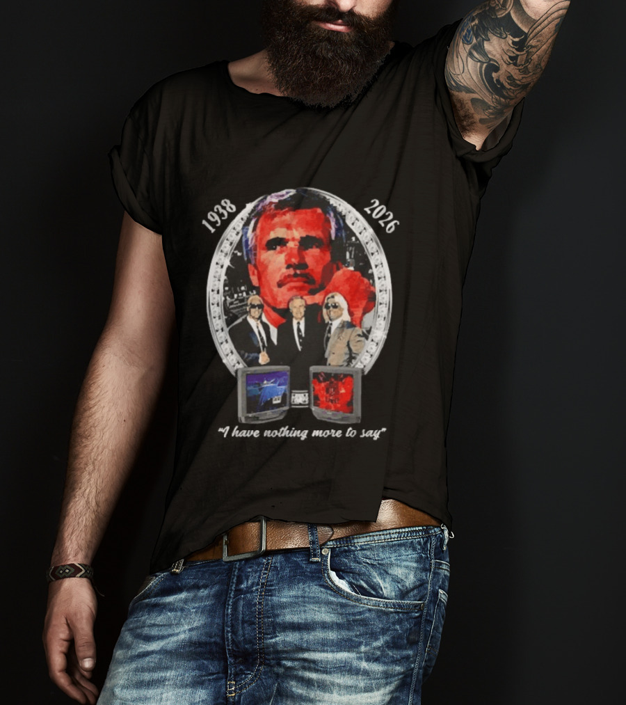 Ted Turner 1938 2026 I Have Nothing More To Say Television Mogul Legacy T-Shirt