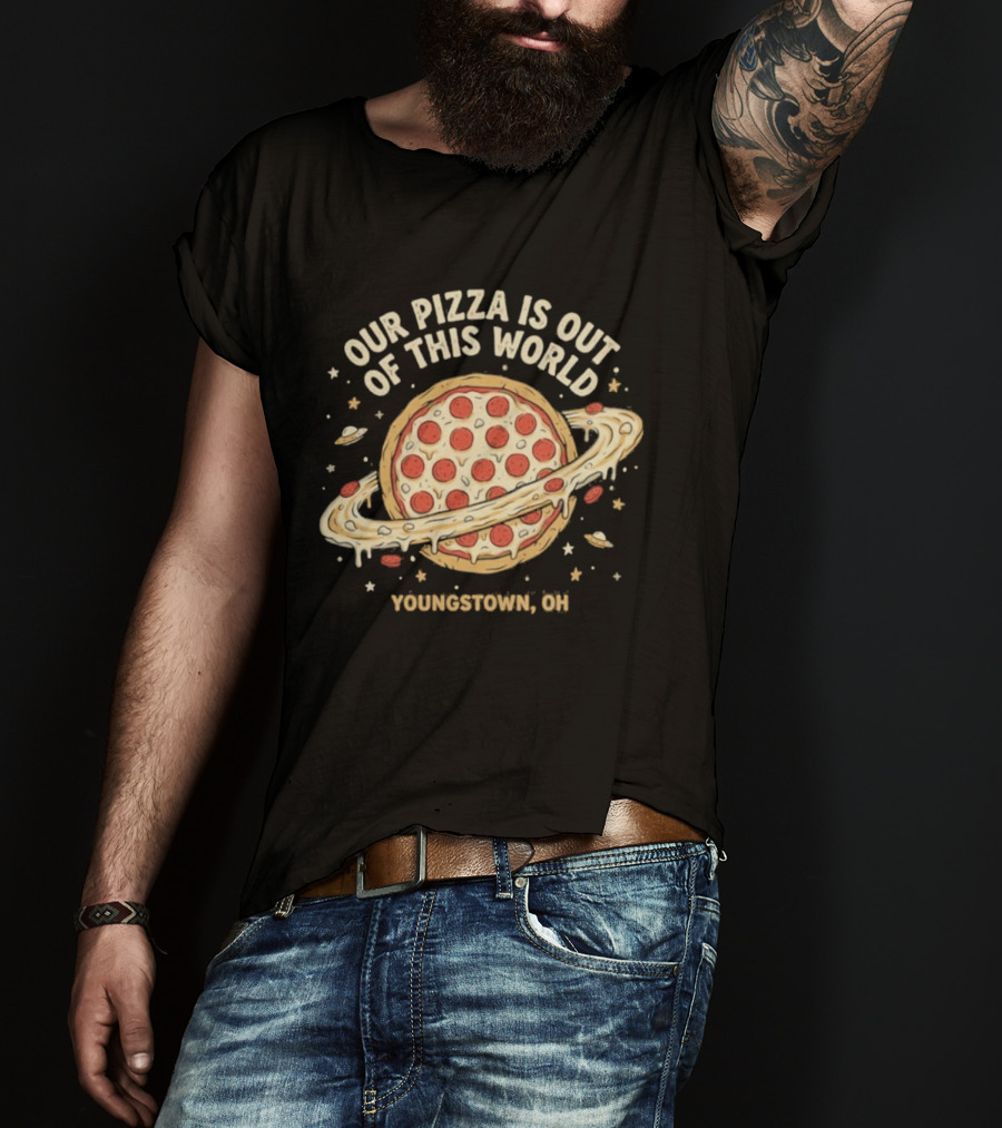 Youngstown Ohio Our Pizza Is Out Of This World Saturn Pepperoni Planet T-Shirt