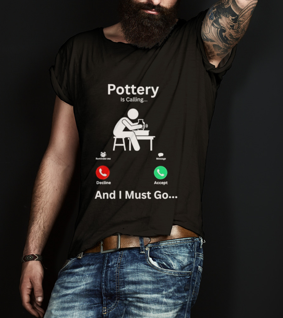 Pottery Is Calling And I Must Go Ceramic Wheel Accept Decline T-Shirt