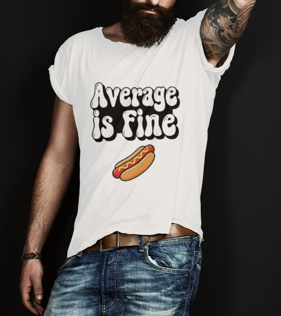 Average Is Fine Funny Hot Dog T-Shirt